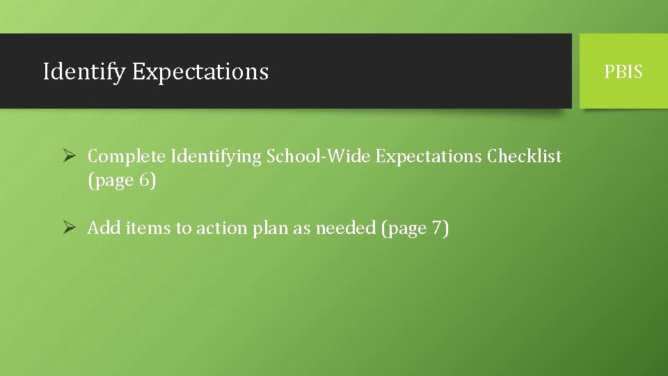 Identify Expectations Ø Complete Identifying School-Wide Expectations Checklist (page 6) Ø Add items to