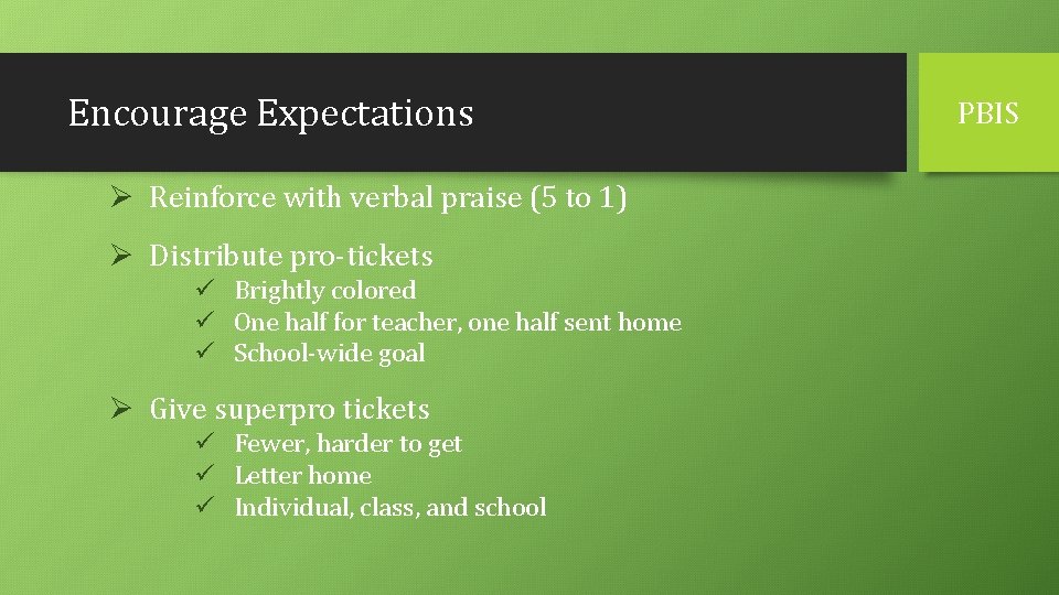 Encourage Expectations Ø Reinforce with verbal praise (5 to 1) Ø Distribute pro-tickets ü