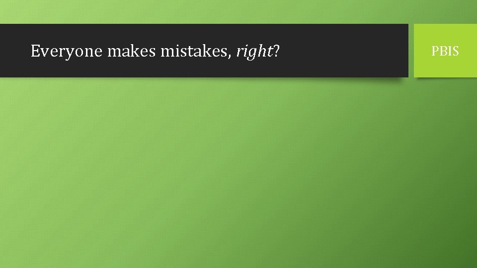 Everyone makes mistakes, right? PBIS 