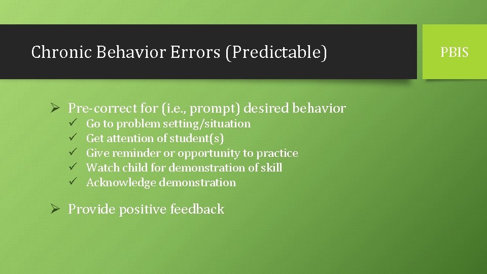 Chronic Behavior Errors (Predictable) Ø Pre-correct for (i. e. , prompt) desired behavior ü