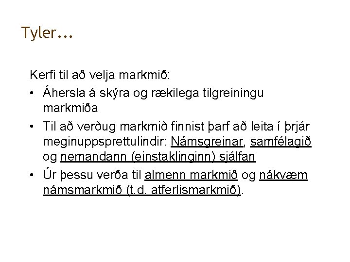 Tyler. . . Kerfi til að velja markmið: • Áhersla á skýra og rækilega
