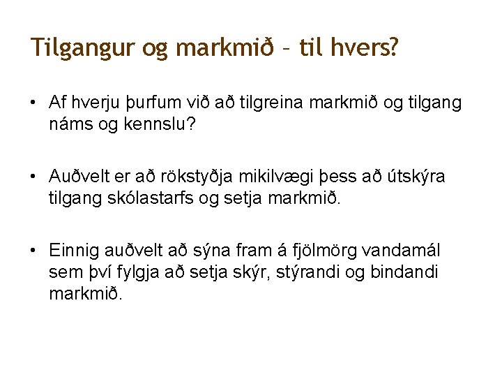 Tilgangur og markmið – til hvers? • Af hverju þurfum við að tilgreina markmið