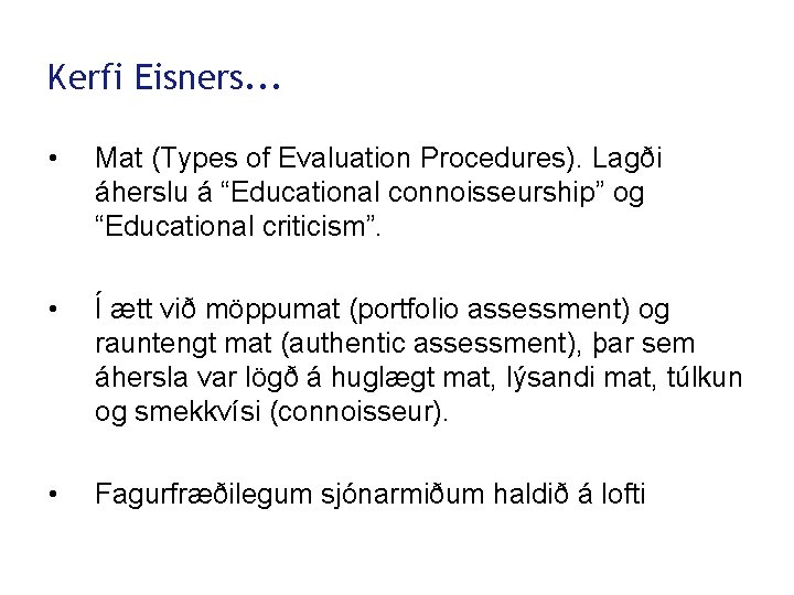 Kerfi Eisners. . . • Mat (Types of Evaluation Procedures). Lagði áherslu á “Educational