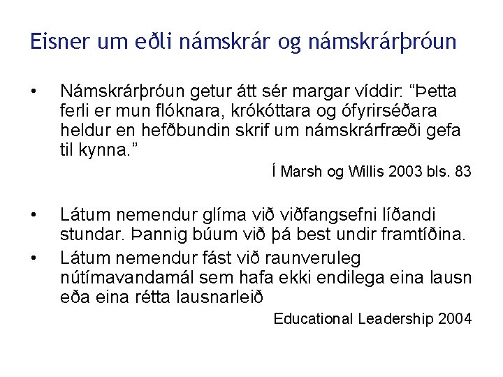 Eisner um eðli námskrár og námskrárþróun • Námskrárþróun getur átt sér margar víddir: “Þetta