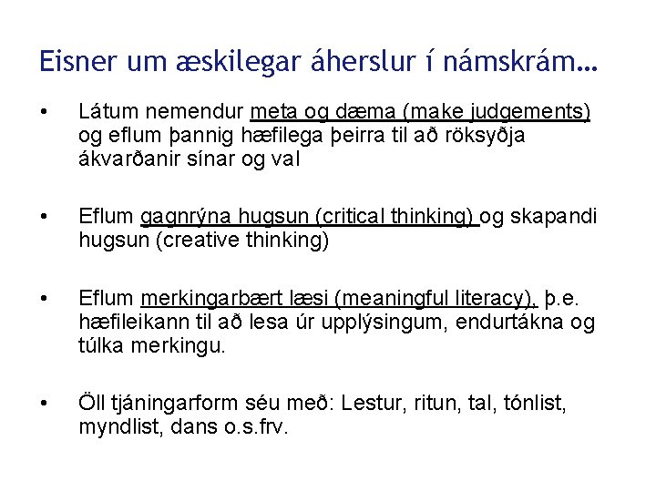 Eisner um æskilegar áherslur í námskrám… • Látum nemendur meta og dæma (make judgements)