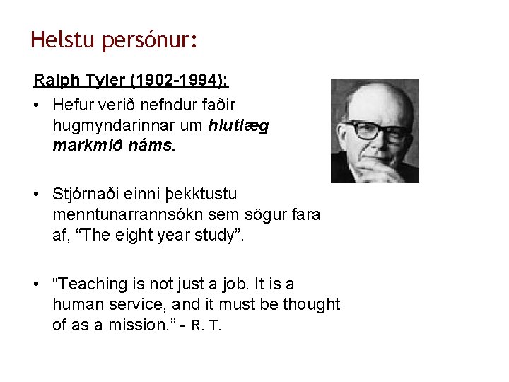 Helstu persónur: Ralph Tyler (1902 -1994): • Hefur verið nefndur faðir hugmyndarinnar um hlutlæg