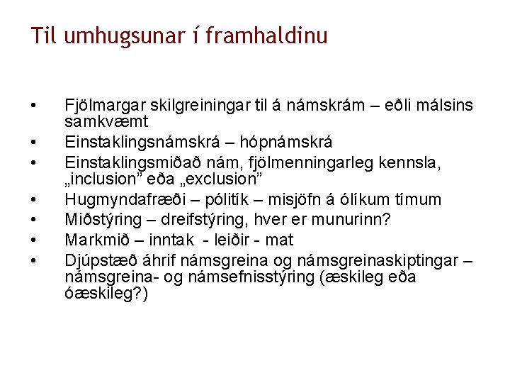 Til umhugsunar í framhaldinu • • Fjölmargar skilgreiningar til á námskrám – eðli málsins