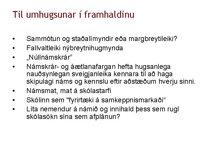 Til umhugsunar í framhaldinu • • Sammótun og staðalímyndir eða margbreytileiki? Fallvaltleiki nýbreytnihugmynda „Núllnámskrár”