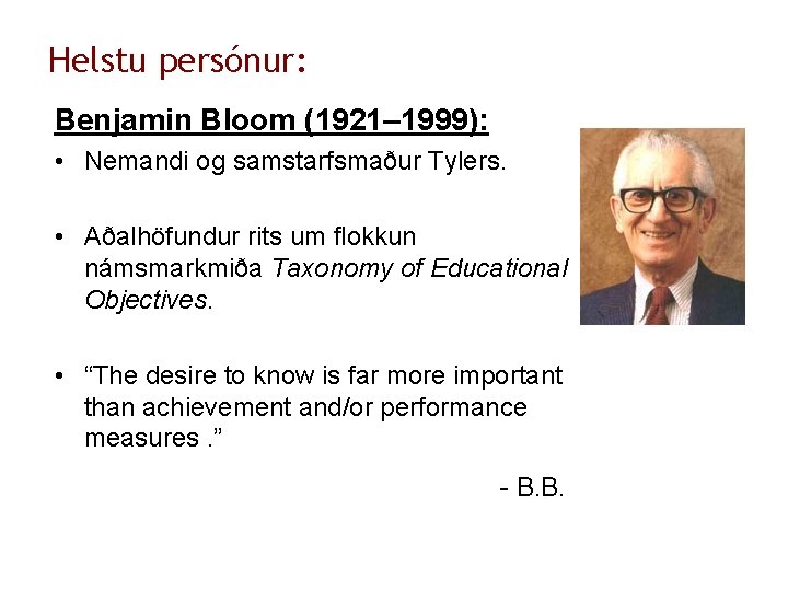 Helstu persónur: Benjamin Bloom (1921– 1999): • Nemandi og samstarfsmaður Tylers. • Aðalhöfundur rits