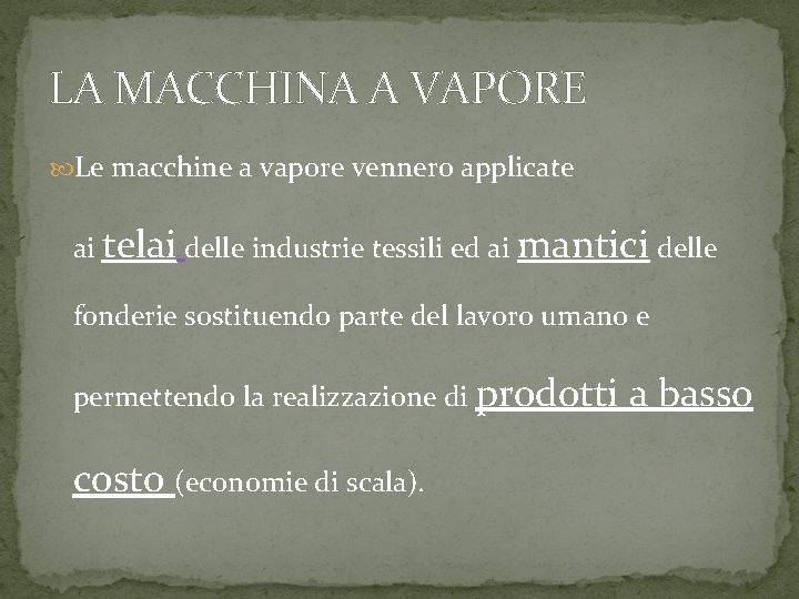 LA MACCHINA A VAPORE Le macchine a vapore vennero applicate ai telai delle industrie