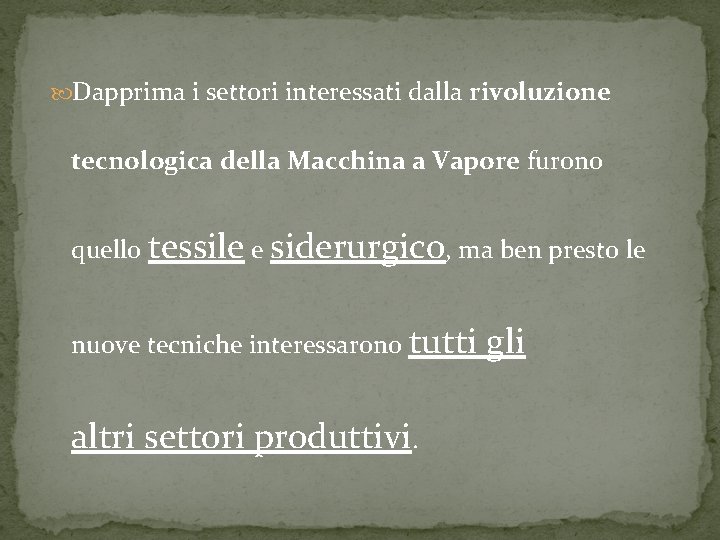  Dapprima i settori interessati dalla rivoluzione tecnologica della Macchina a Vapore furono quello