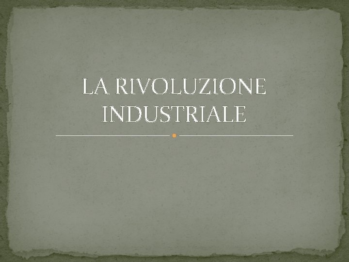 LA RIVOLUZIONE INDUSTRIALE 