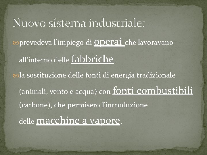 Nuovo sistema industriale: prevedeva l'impiego di operai che lavoravano all'interno delle fabbriche. la sostituzione