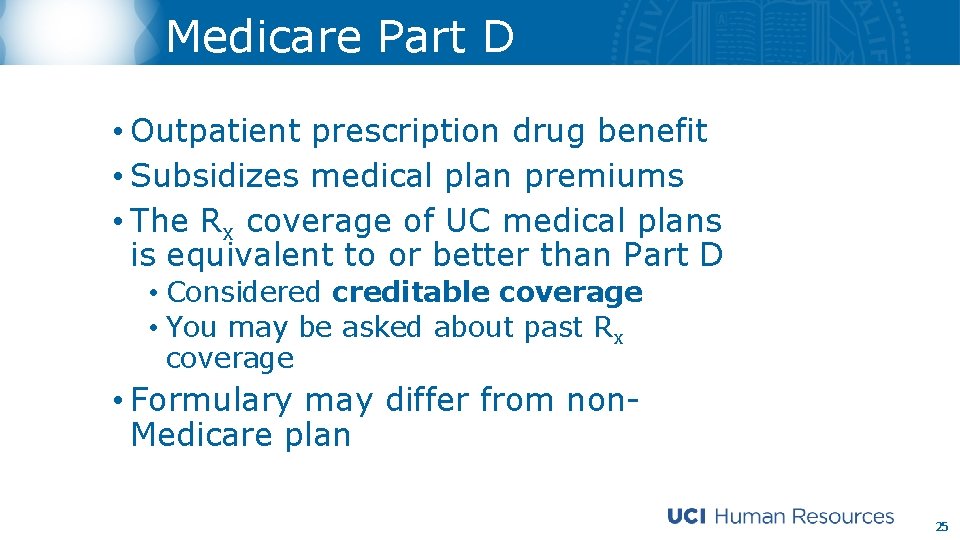 Medicare Part D • Outpatient prescription drug benefit • Subsidizes medical plan premiums •