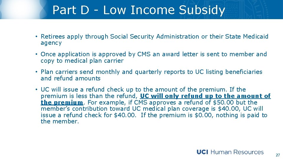 Part D - Low Income Subsidy • Retirees apply through Social Security Administration or