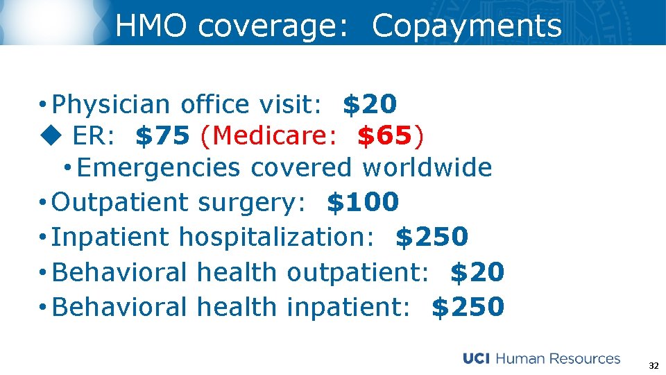 HMO coverage: Copayments • Physician office visit: $20 u ER: $75 (Medicare: $65) •
