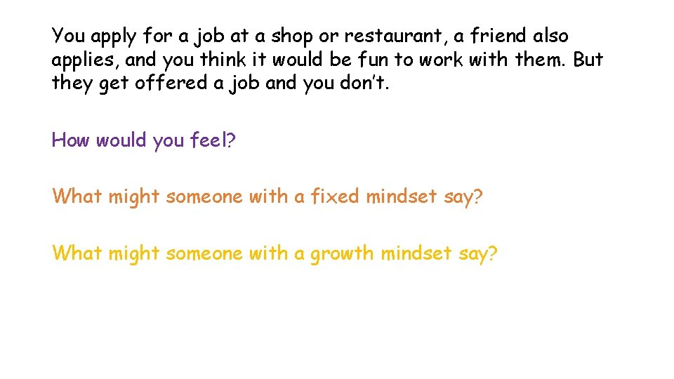 You apply for a job at a shop or restaurant, a friend also applies,