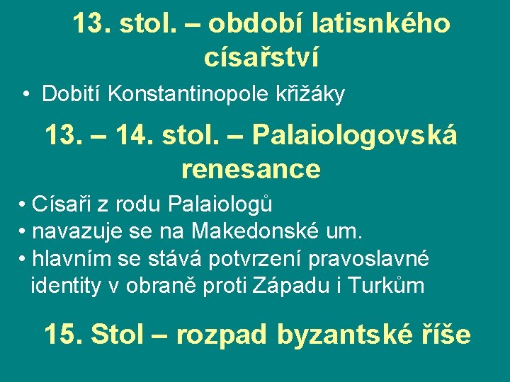 13. stol. – období latisnkého císařství • Dobití Konstantinopole křižáky 13. – 14. stol.