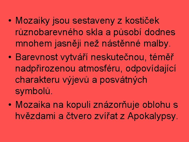  • Mozaiky jsou sestaveny z kostiček různobarevného skla a působí dodnes mnohem jasněji