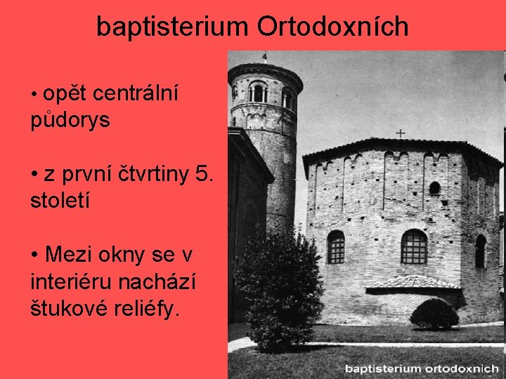 baptisterium Ortodoxních • opět centrální půdorys • z první čtvrtiny 5. století • Mezi