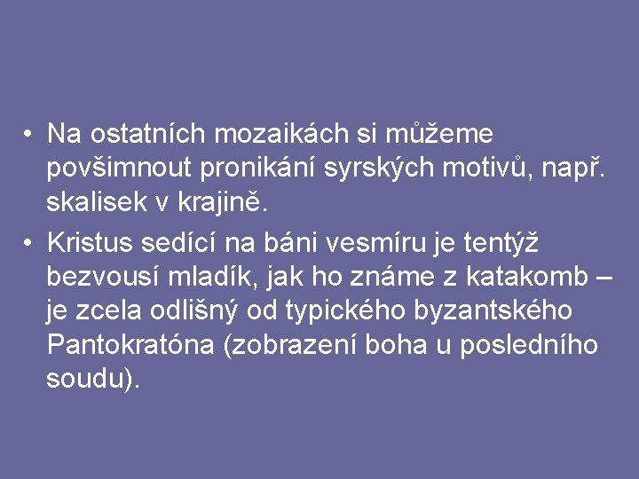  • Na ostatních mozaikách si můžeme povšimnout pronikání syrských motivů, např. skalisek v