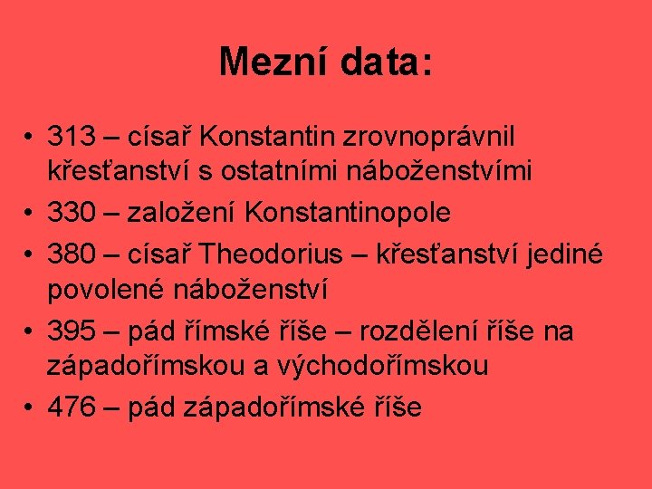 Mezní data: • 313 – císař Konstantin zrovnoprávnil křesťanství s ostatními náboženstvími • 330