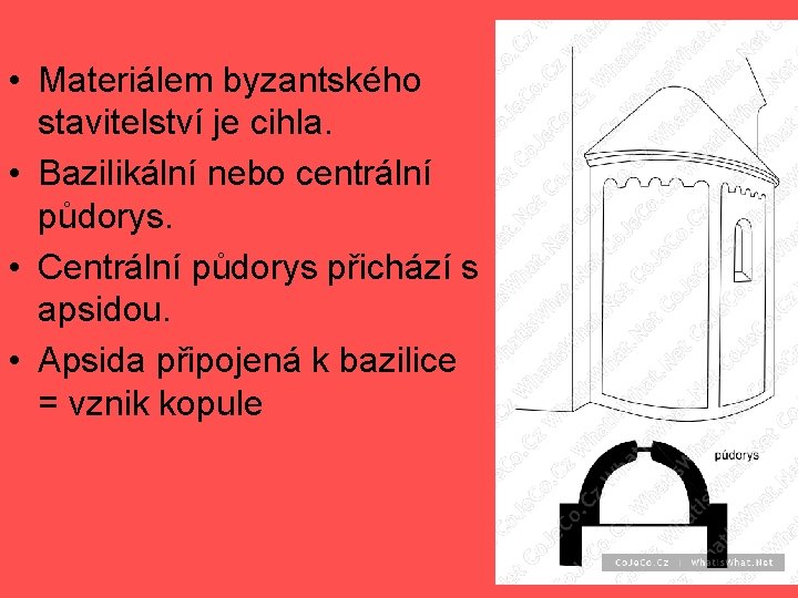  • Materiálem byzantského stavitelství je cihla. • Bazilikální nebo centrální půdorys. • Centrální