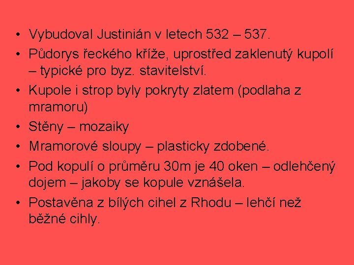  • Vybudoval Justinián v letech 532 – 537. • Půdorys řeckého kříže, uprostřed