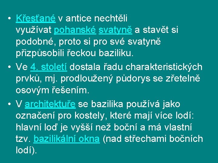  • Křesťané v antice nechtěli využívat pohanské svatyně a stavět si podobné, proto