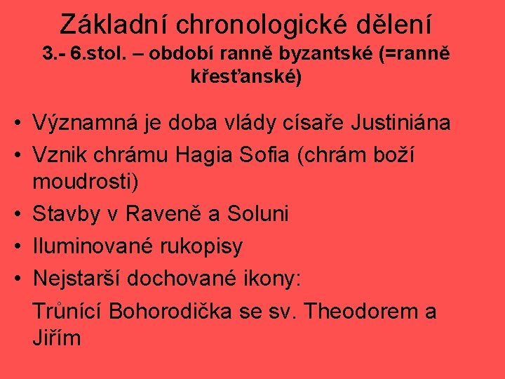 Základní chronologické dělení 3. - 6. stol. – období ranně byzantské (=ranně křesťanské) •