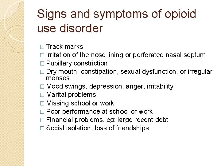 Signs and symptoms of opioid use disorder � Track marks � Irritation of the