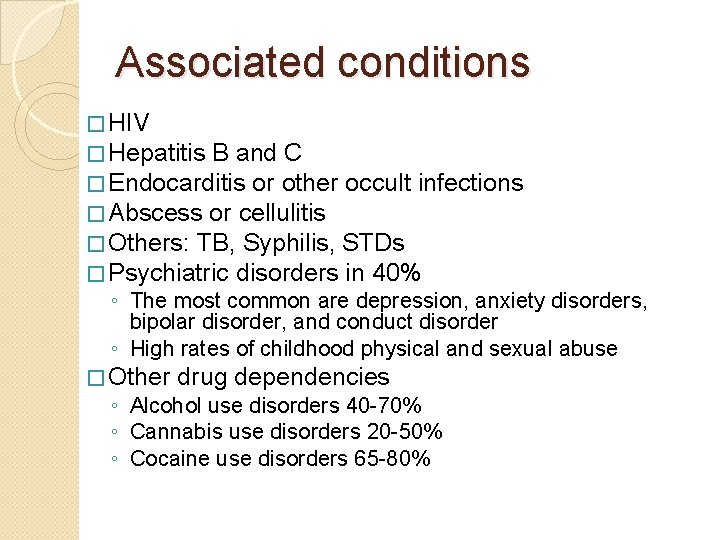 Associated conditions � HIV � Hepatitis B and C � Endocarditis or other occult