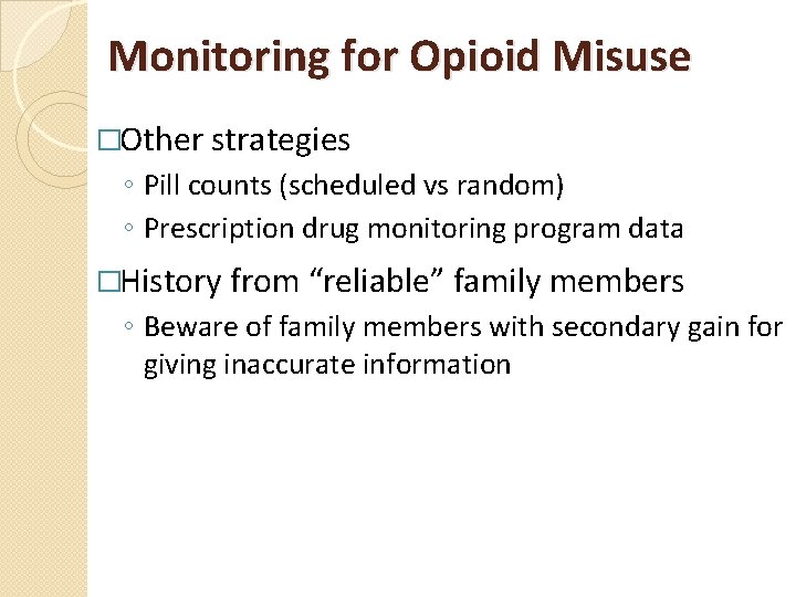 Monitoring for Opioid Misuse �Other strategies ◦ Pill counts (scheduled vs random) ◦ Prescription