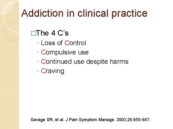 Addiction in clinical practice �The 4 C’s ◦ ◦ Loss of Control Compulsive use