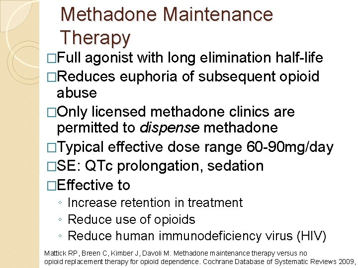 Methadone Maintenance Therapy �Full agonist with long elimination half-life �Reduces euphoria of subsequent opioid