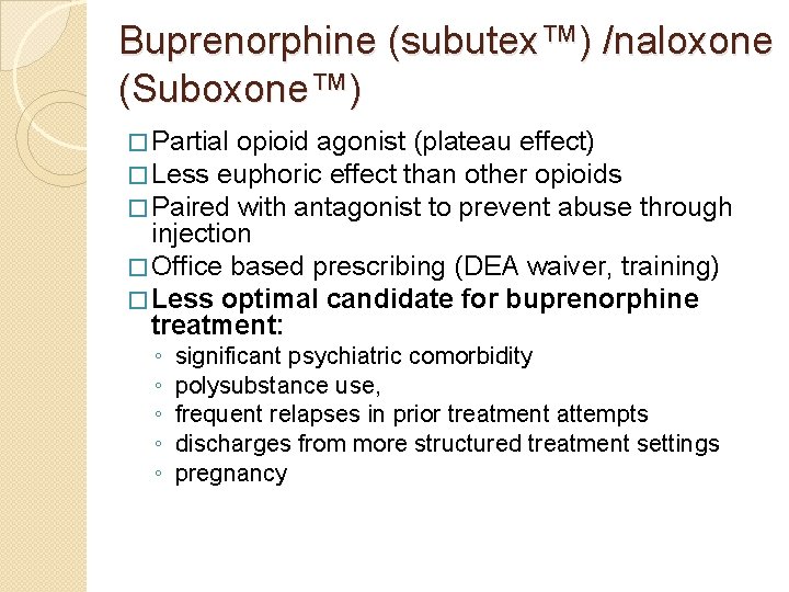Buprenorphine (subutex™) /naloxone (Suboxone™) � Partial opioid agonist (plateau effect) � Less euphoric effect