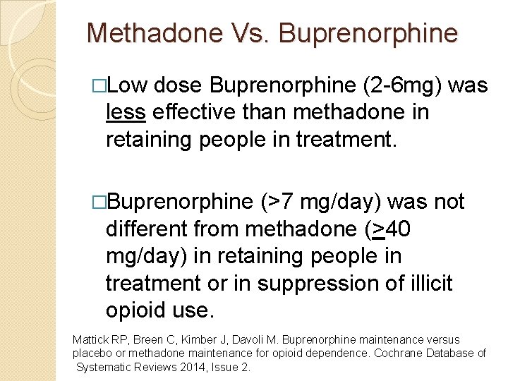 Methadone Vs. Buprenorphine �Low dose Buprenorphine (2 -6 mg) was less effective than methadone
