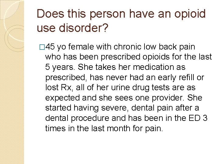 Does this person have an opioid use disorder? � 45 yo female with chronic