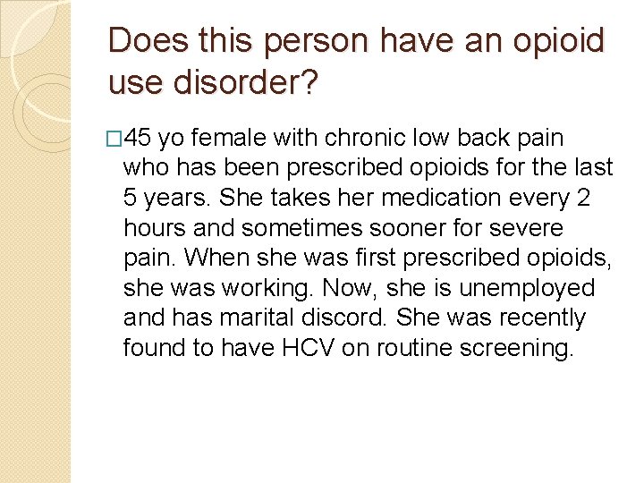 Does this person have an opioid use disorder? � 45 yo female with chronic