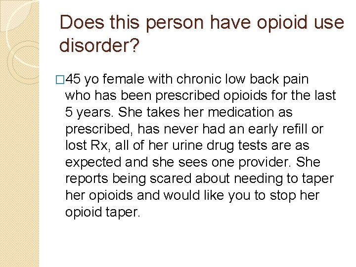 Does this person have opioid use disorder? � 45 yo female with chronic low