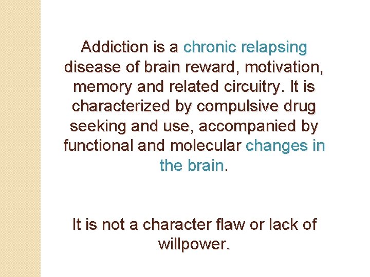 Addiction is a chronic relapsing disease of brain reward, motivation, memory and related circuitry.