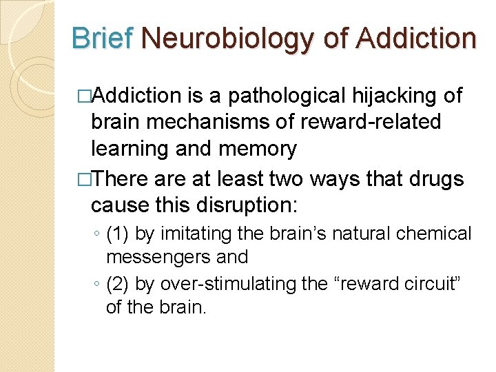Brief Neurobiology of Addiction �Addiction is a pathological hijacking of brain mechanisms of reward-related