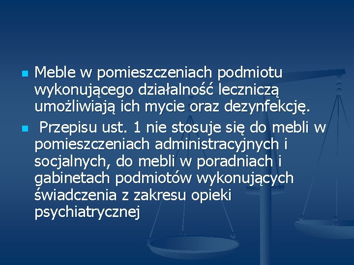 n n Meble w pomieszczeniach podmiotu wykonującego działalność leczniczą umożliwiają ich mycie oraz dezynfekcję.