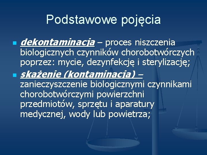 Podstawowe pojęcia n n dekontaminacja – proces niszczenia biologicznych czynników chorobotwórczych poprzez: mycie, dezynfekcję