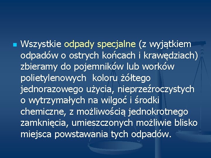 n Wszystkie odpady specjalne (z wyjątkiem odpadów o ostrych końcach i krawędziach) zbieramy do