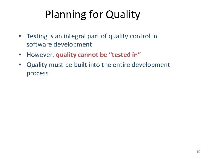 Planning for Quality • Testing is an integral part of quality control in software