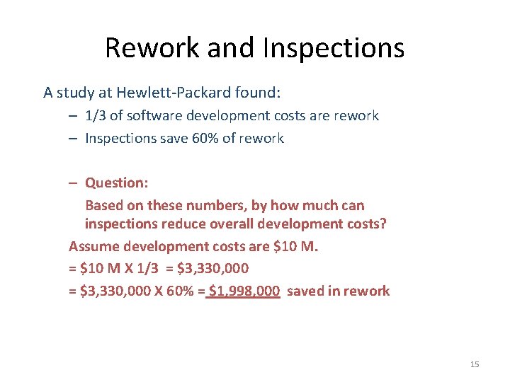 Rework and Inspections A study at Hewlett-Packard found: – 1/3 of software development costs