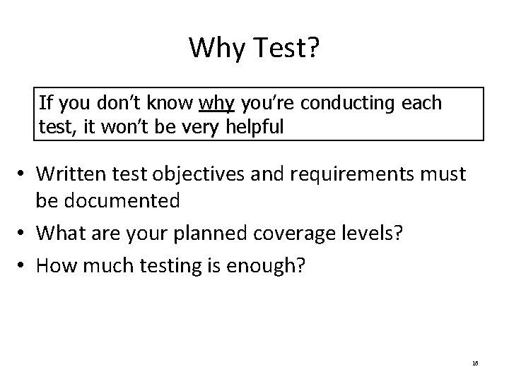 Why Test? If you don’t know why you’re conducting each test, it won’t be
