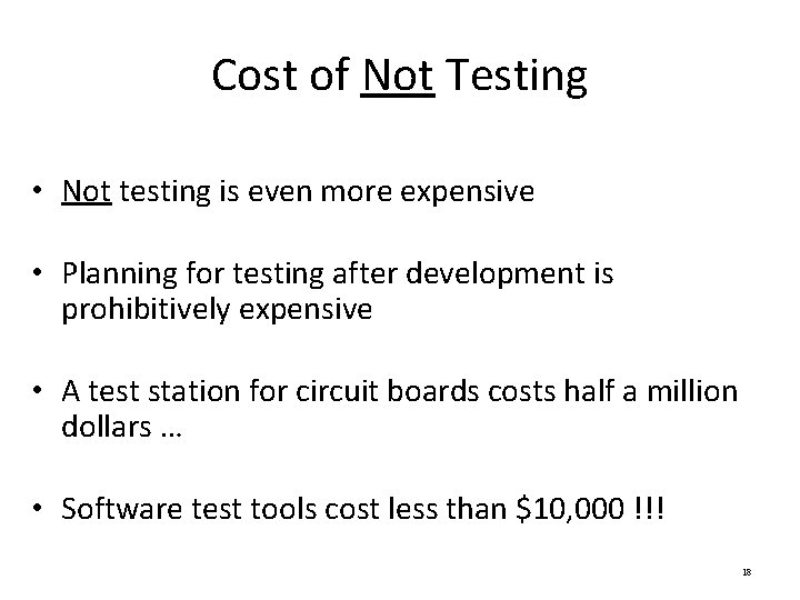 Cost of Not Testing • Not testing is even more expensive • Planning for