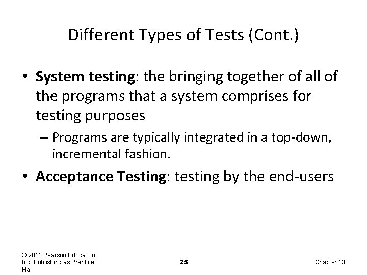 Different Types of Tests (Cont. ) • System testing: the bringing together of all